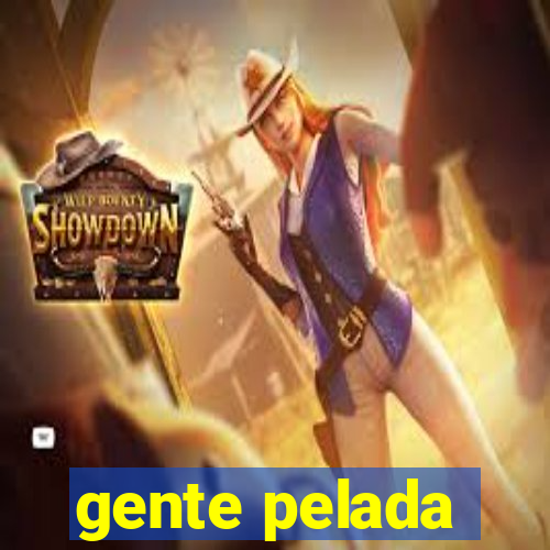 gente pelada